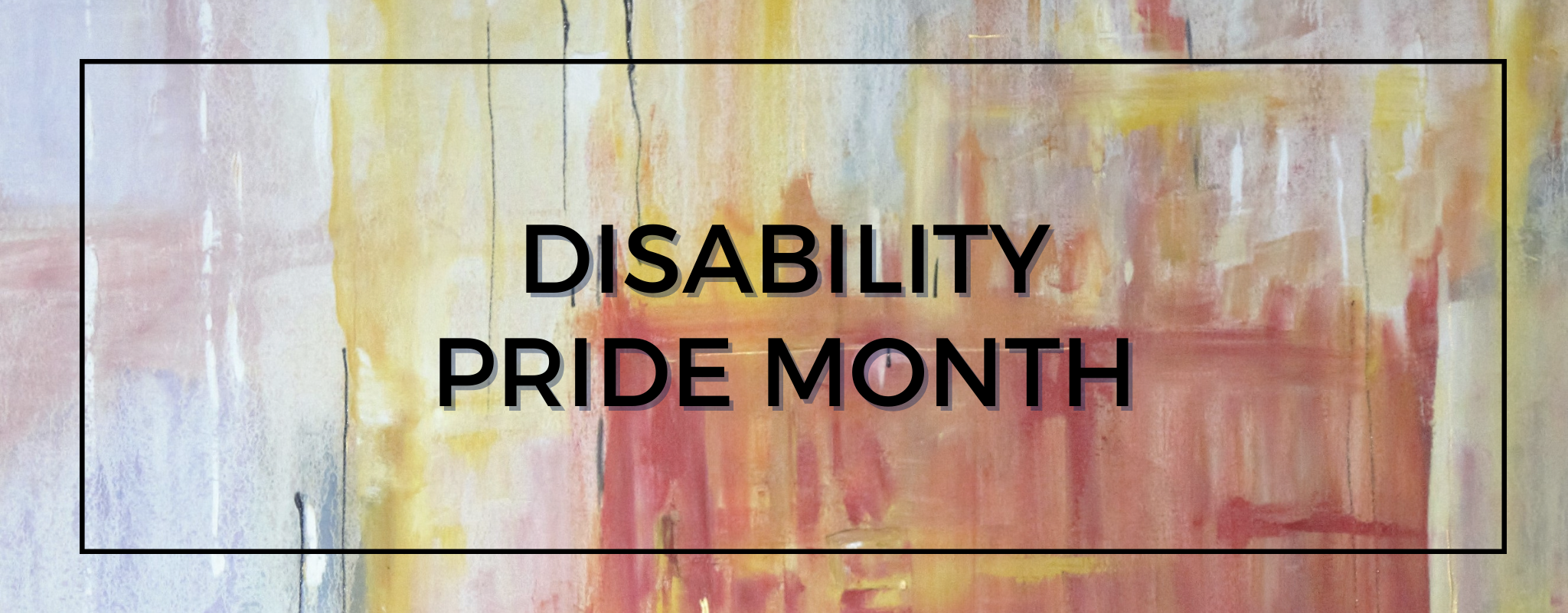 multicolored banner with the text "disability pride month" in the center of a black rectangle.